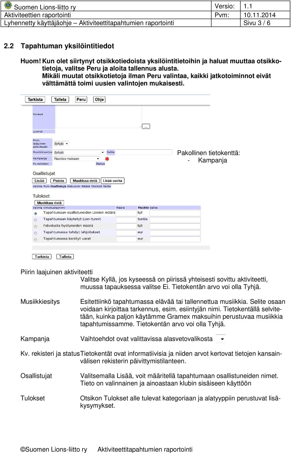 Mikäli muutat otsikkotietoja ilman Peru valintaa, kaikki jatkotoiminnot eivät välttämättä toimi uusien valintojen mukaisesti.