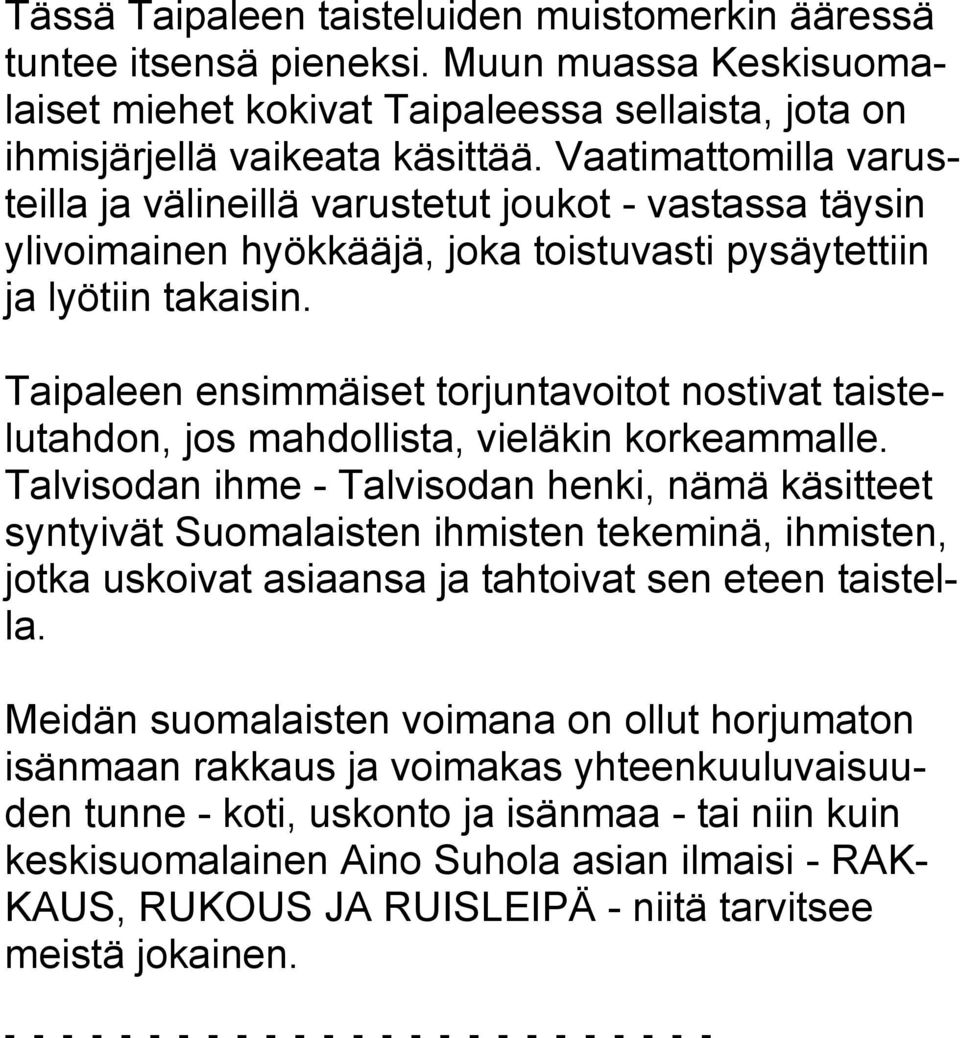 Taipaleen ensimmäiset torjuntavoitot nostivat taistelutahdon, jos mahdollista, vieläkin korkeammalle.