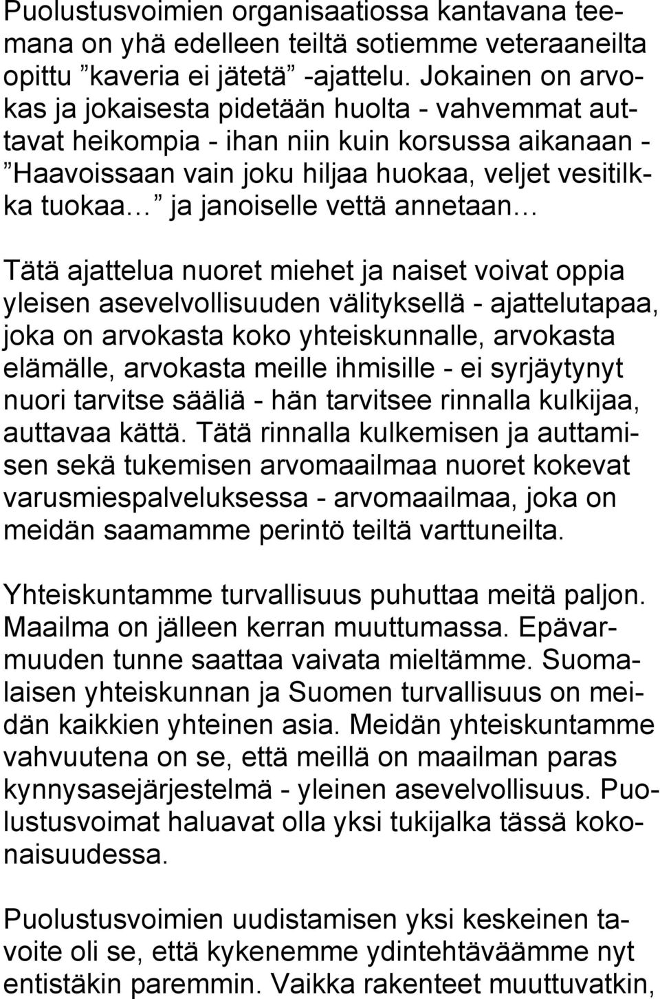 annetaan Tätä ajattelua nuoret miehet ja naiset voivat oppia yleisen asevelvollisuuden välityksellä - ajattelutapaa, joka on arvokasta koko yhteiskunnalle, arvokasta elämälle, arvokasta meille