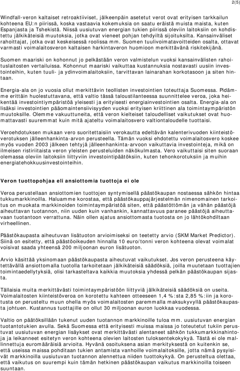 Kansainväliset rahoittajat, jotka ovat keskeisessä roolissa mm. Suomen tuulivoimatavoitteiden osalta, ottavat varmasti voimalaitosveron kaltaisen harkintaveron huomioon merkittävänä riskitekijänä.