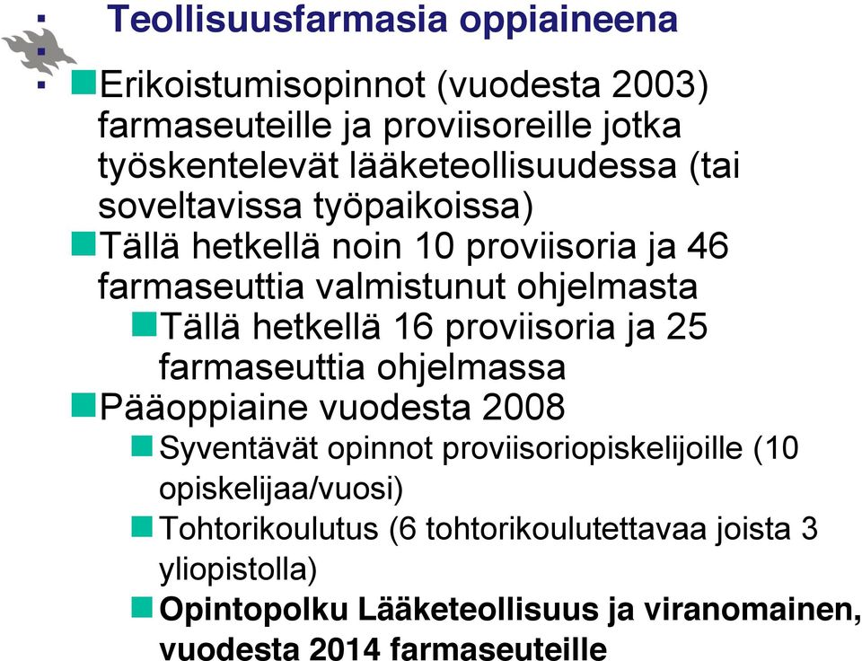 hetkellä 16 proviisoria ja 25 farmaseuttia ohjelmassa Pääoppiaine vuodesta 2008 Syventävät opinnot proviisoriopiskelijoille (10