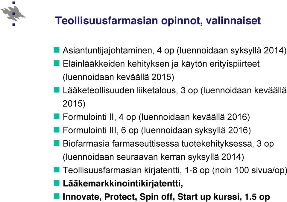 keväällä 2016) Formulointi III, 6 op (luennoidaan syksyllä 2016) Biofarmasia farmaseuttisessa tuotekehityksessä, 3 op (luennoidaan seuraavan