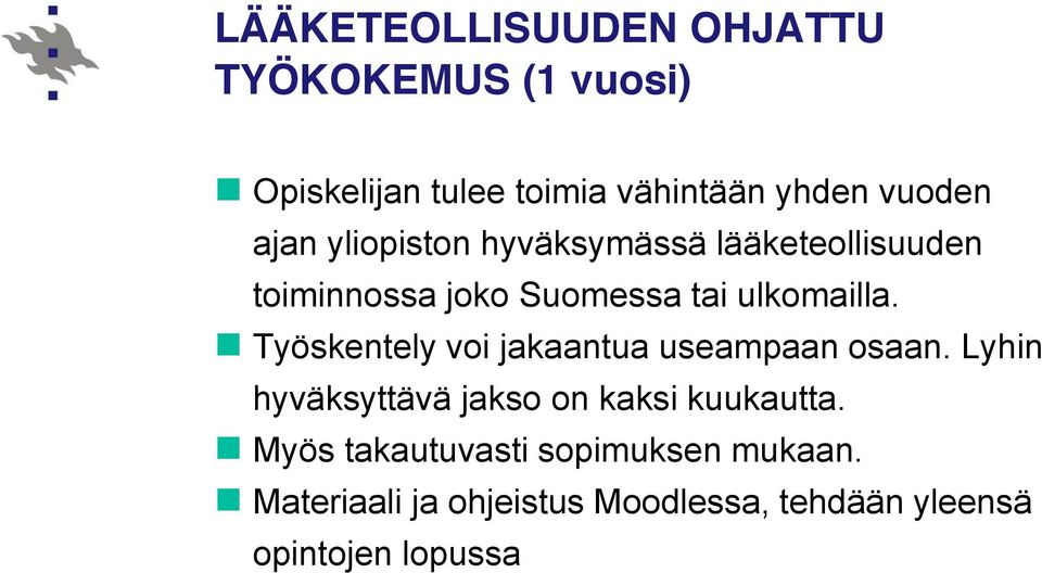 Työskentely voi jakaantua useampaan osaan. Lyhin hyväksyttävä jakso on kaksi kuukautta.