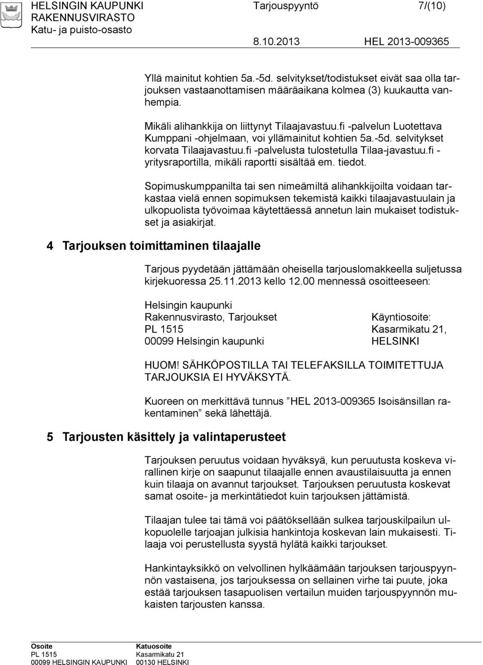 fi -palvelusta tulostetulla Tilaa-javastuu.fi - yritysraportilla, mikäli raportti sisältää em. tiedot.