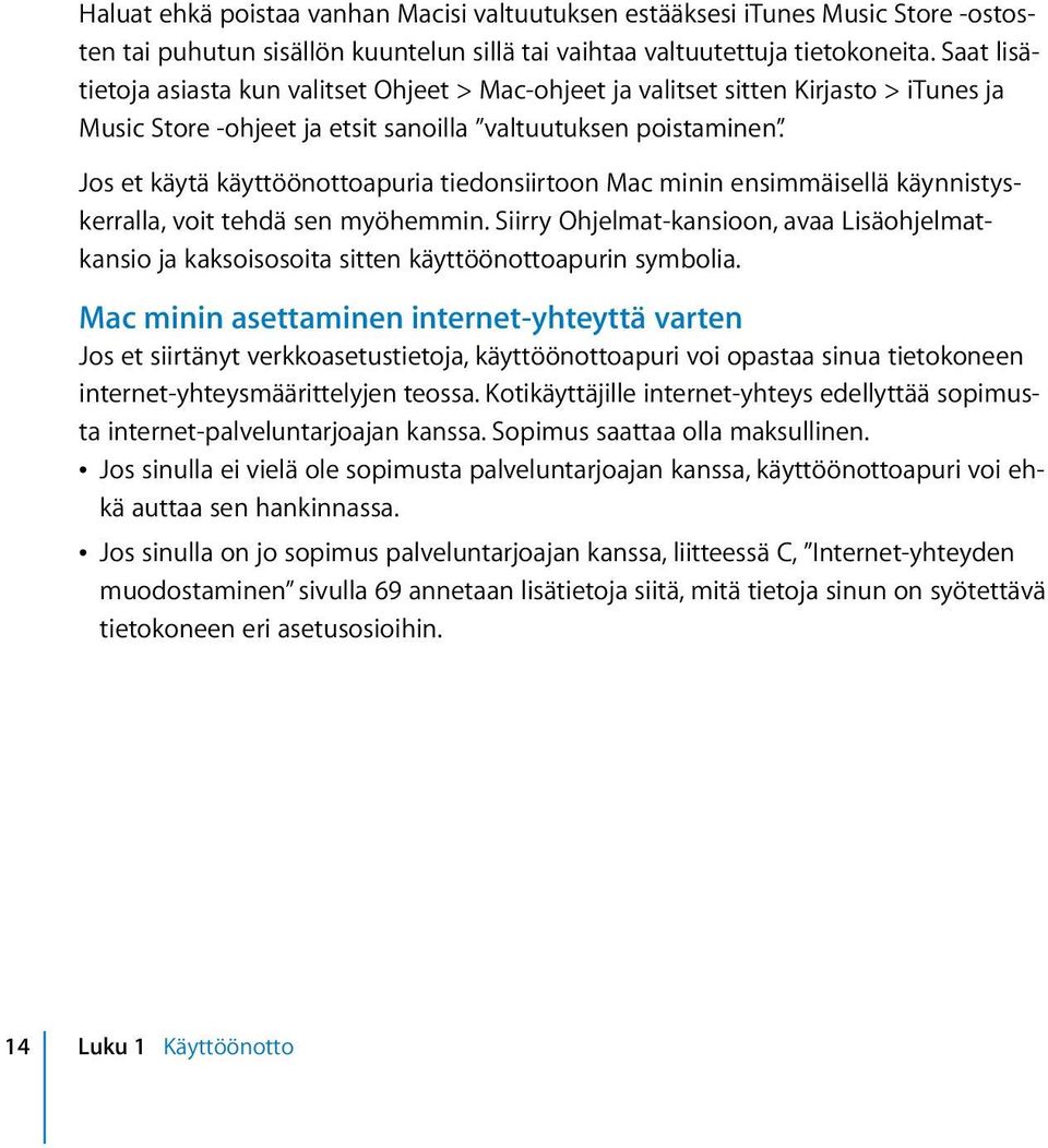 Jos et käytä käyttöönottoapuria tiedonsiirtoon Mac minin ensimmäisellä käynnistyskerralla, voit tehdä sen myöhemmin.