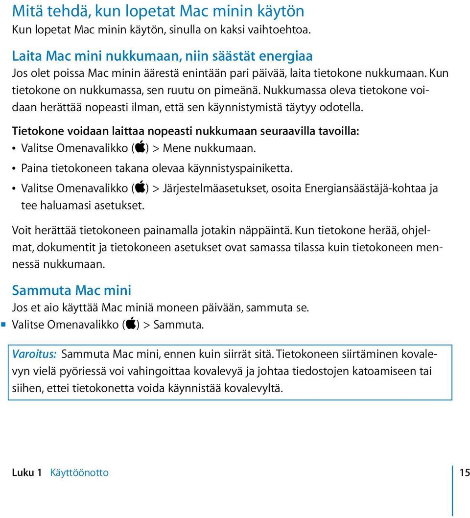 Nukkumassa oleva tietokone voidaan herättää nopeasti ilman, että sen käynnistymistä täytyy odotella.