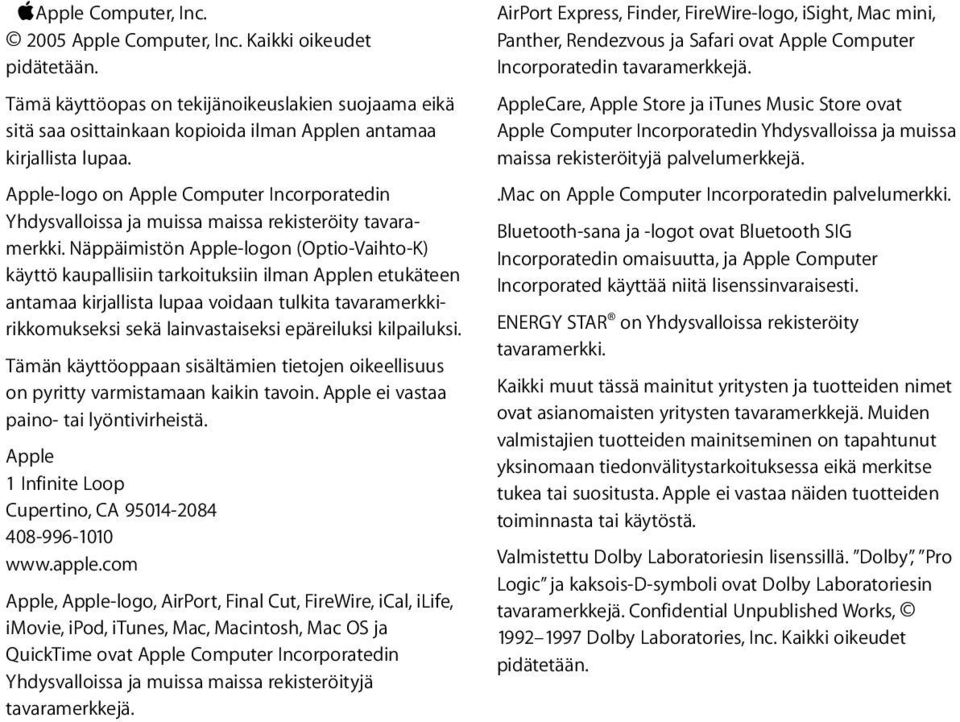 Näppäimistön Apple-logon (Optio-Vaihto-K) käyttö kaupallisiin tarkoituksiin ilman Applen etukäteen antamaa kirjallista lupaa voidaan tulkita tavaramerkkirikkomukseksi sekä lainvastaiseksi epäreiluksi