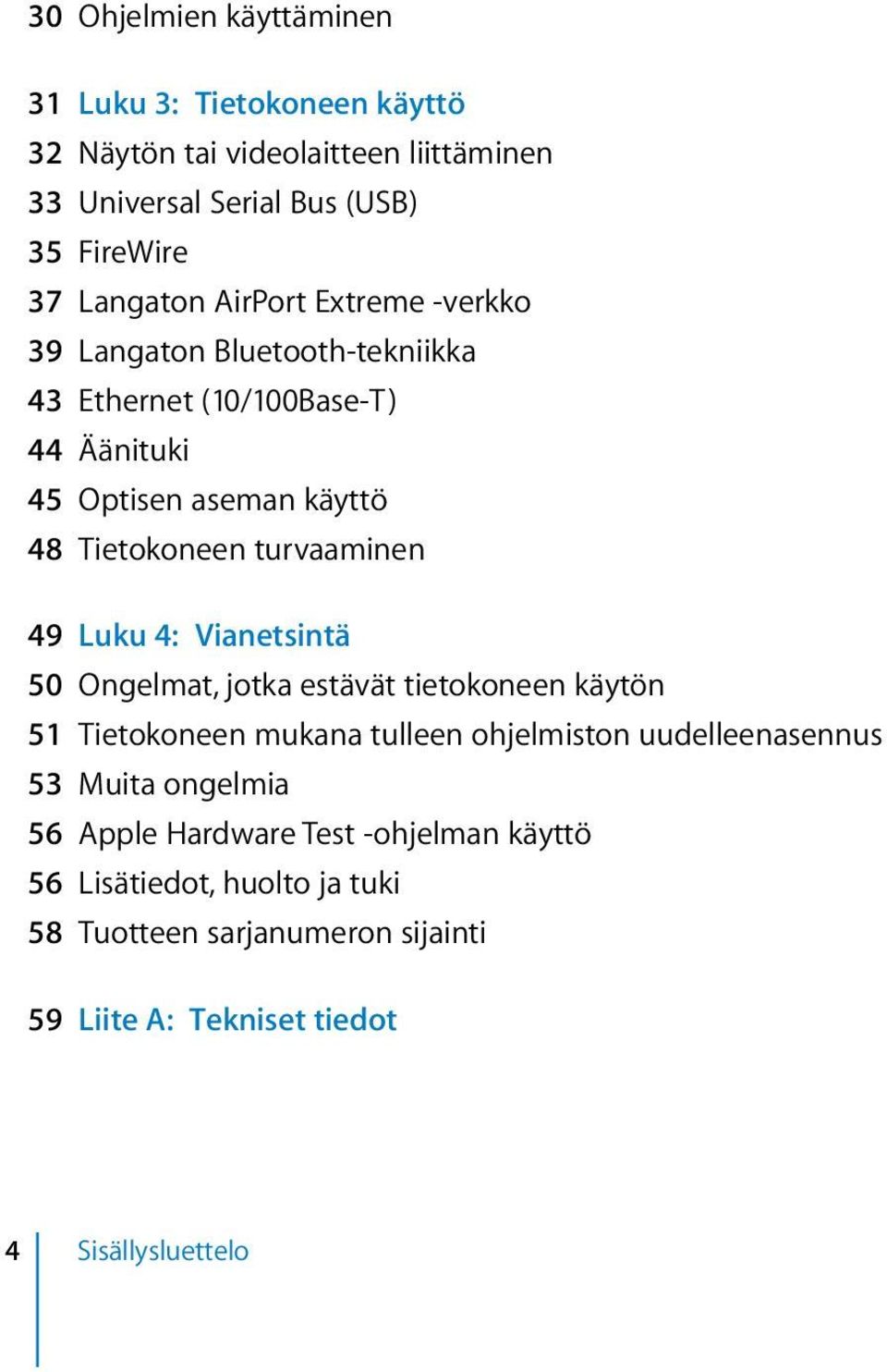 turvaaminen 49 Luku 4: Vianetsintä 50 Ongelmat, jotka estävät tietokoneen käytön 51 Tietokoneen mukana tulleen ohjelmiston uudelleenasennus 53