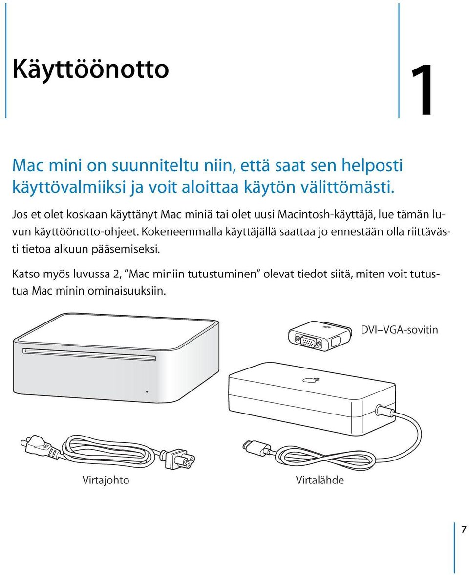 Jos et olet koskaan käyttänyt Mac miniä tai olet uusi Macintosh-käyttäjä, lue tämän luvun käyttöönotto-ohjeet.