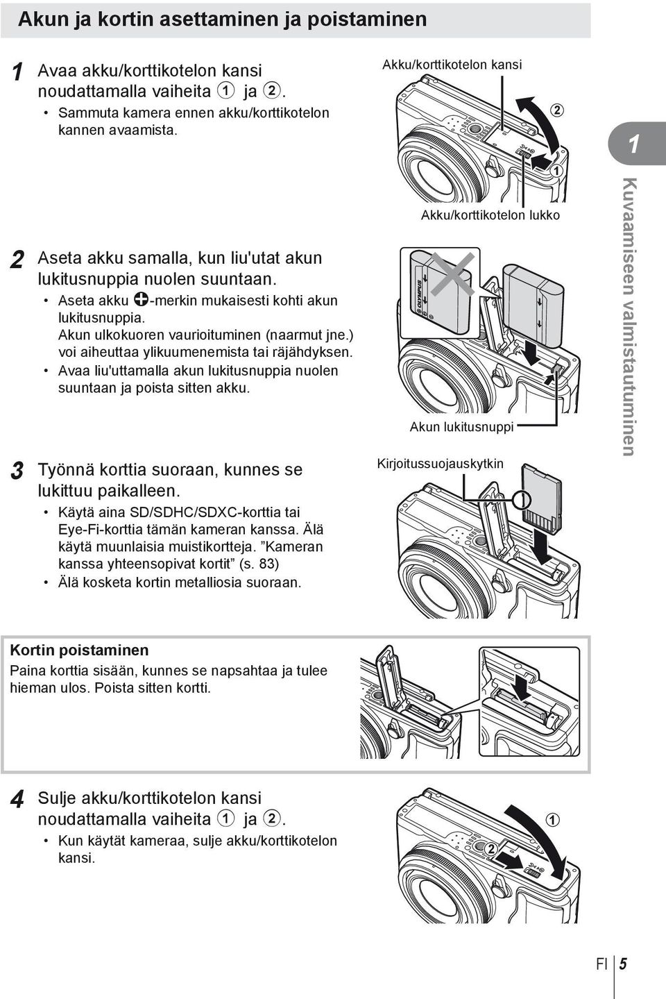 ) voi aiheuttaa ylikuumenemista tai räjähdyksen. Avaa liu'uttamalla akun lukitusnuppia nuolen suuntaan ja poista sitten akku. 3 Työnnä korttia suoraan, kunnes se lukittuu paikalleen.