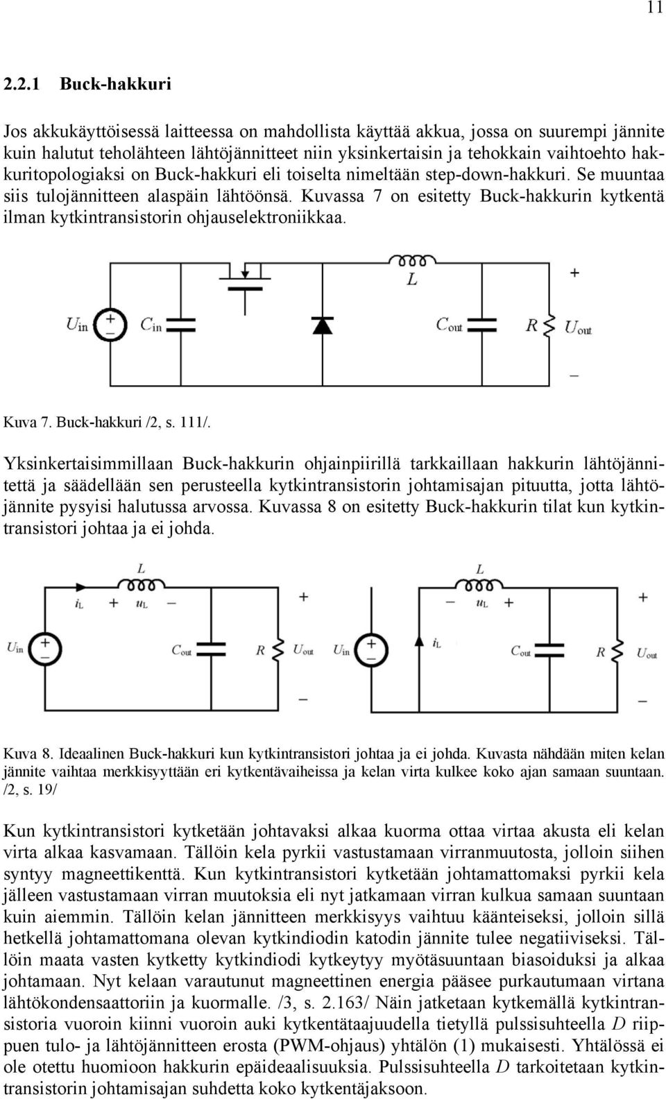 Kuvassa 7 on esitetty Buck-hakkurin kytkentä ilman kytkintransistorin ohjauselektroniikkaa. Kuva 7. Buck-hakkuri /2, s. 111/.