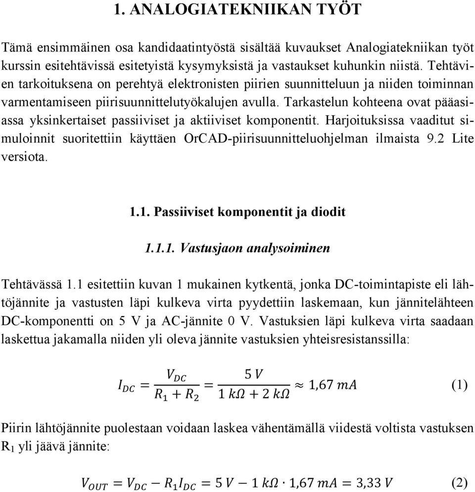 Tarkastelun kohteena ovat pääasiassa yksinkertaiset passiiviset ja aktiiviset komponentit. Harjoituksissa vaaditut simuloinnit suoritettiin käyttäen OrCAD-piirisuunnitteluohjelman ilmaista 9.