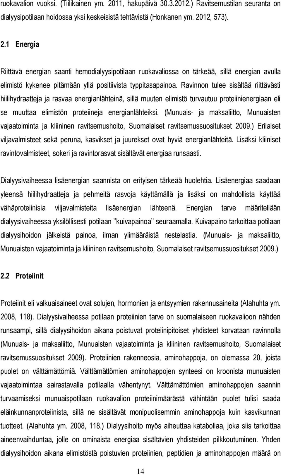 12, 573). 2.1 Energia Riittävä energian saanti hemodialyysipotilaan ruokavaliossa on tärkeää, sillä energian avulla elimistö kykenee pitämään yllä positiivista typpitasapainoa.