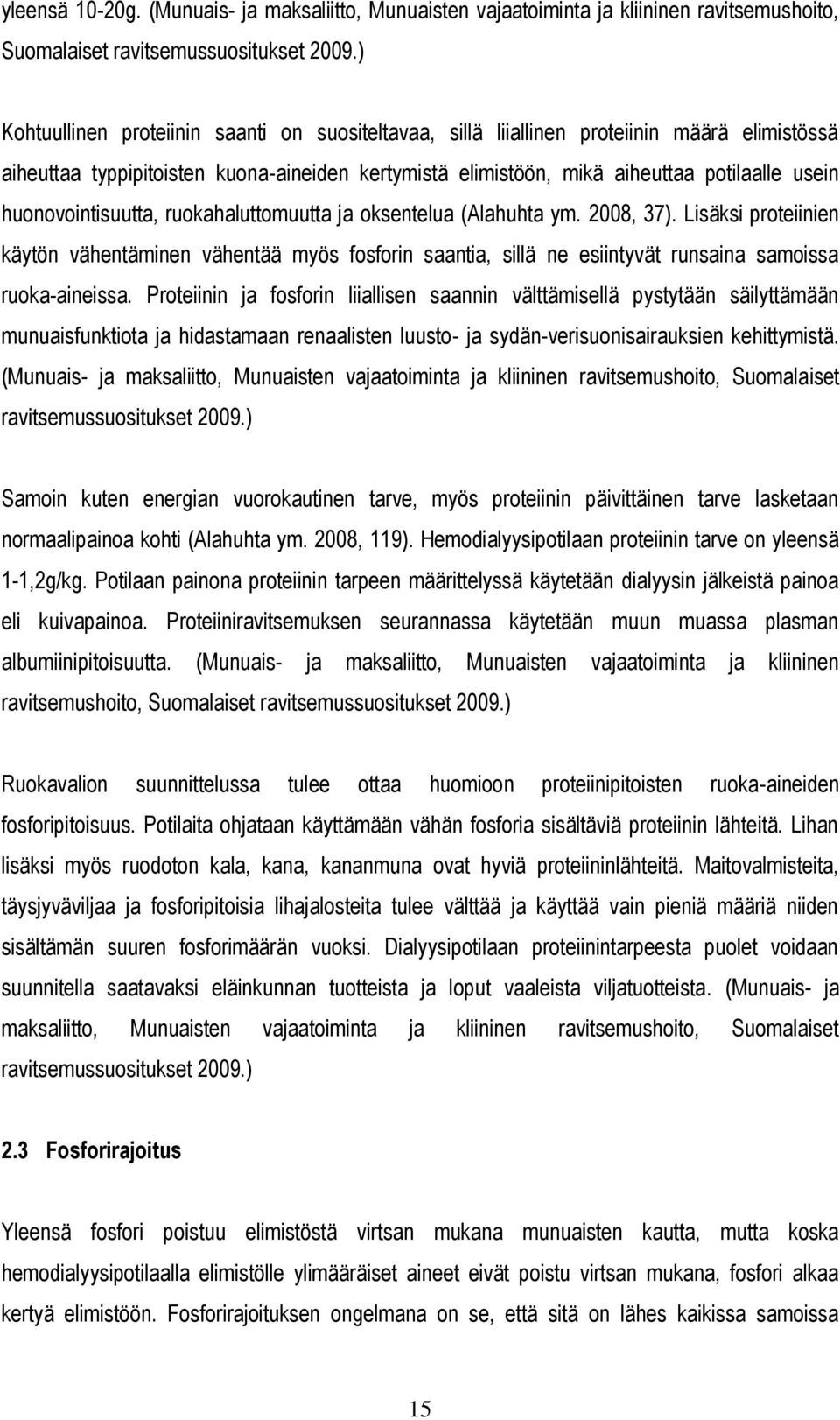 huonovointisuutta, ruokahaluttomuutta ja oksentelua (Alahuhta ym. 2008, 37).