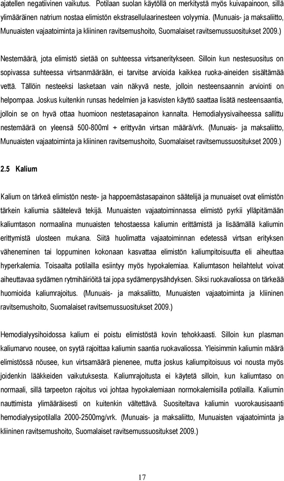 Silloin kun nestesuositus on sopivassa suhteessa virtsanmäärään, ei tarvitse arvioida kaikkea ruoka-aineiden sisältämää vettä.