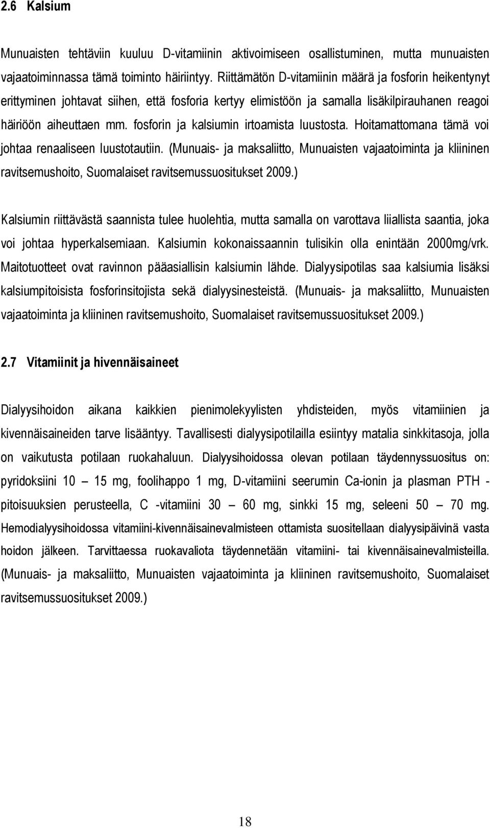 fosforin ja kalsiumin irtoamista luustosta. Hoitamattomana tämä voi johtaa renaaliseen luustotautiin.