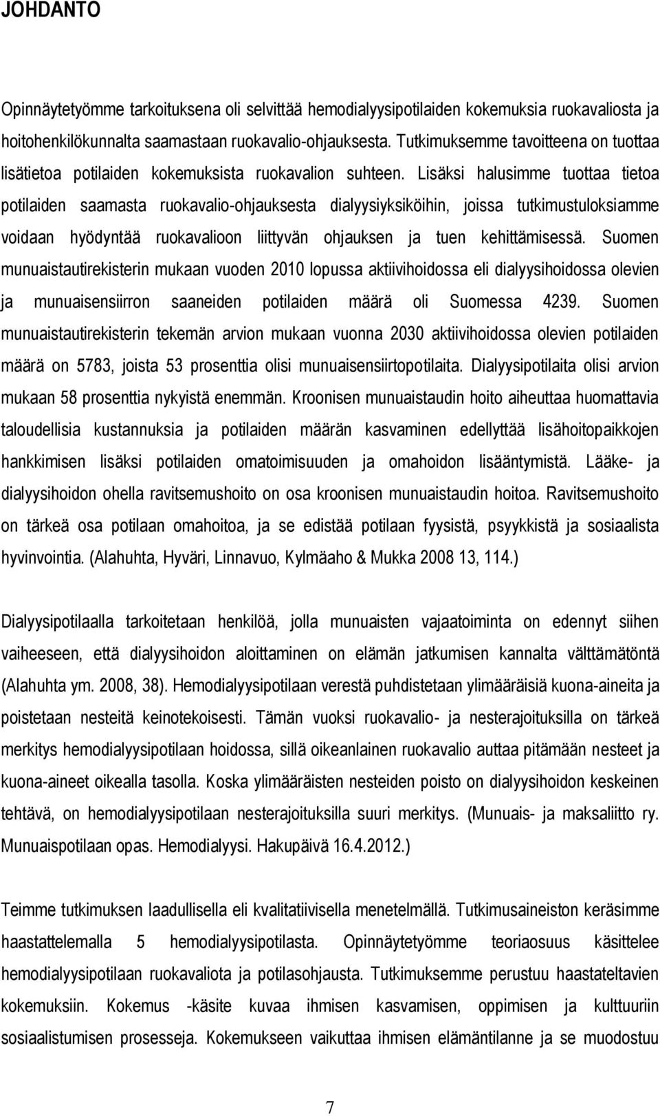 Lisäksi halusimme tuottaa tietoa potilaiden saamasta ruokavalio-ohjauksesta dialyysiyksiköihin, joissa tutkimustuloksiamme voidaan hyödyntää ruokavalioon liittyvän ohjauksen ja tuen kehittämisessä.