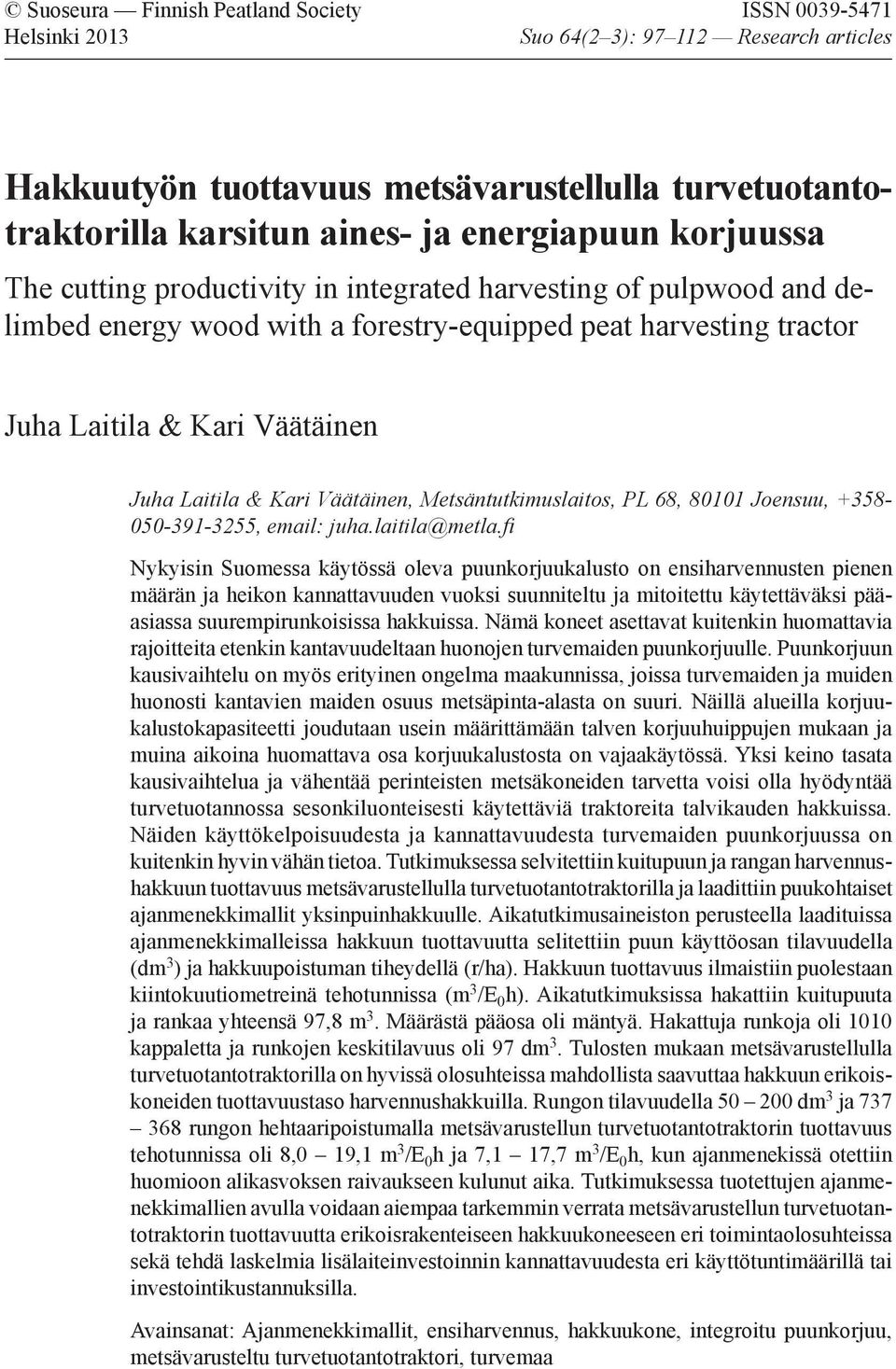 Laitila & Kari Väätäinen, Metsäntutkimuslaitos, PL 68, 811 Joensuu, +358-5-391-3255, email: juha.laitila@metla.