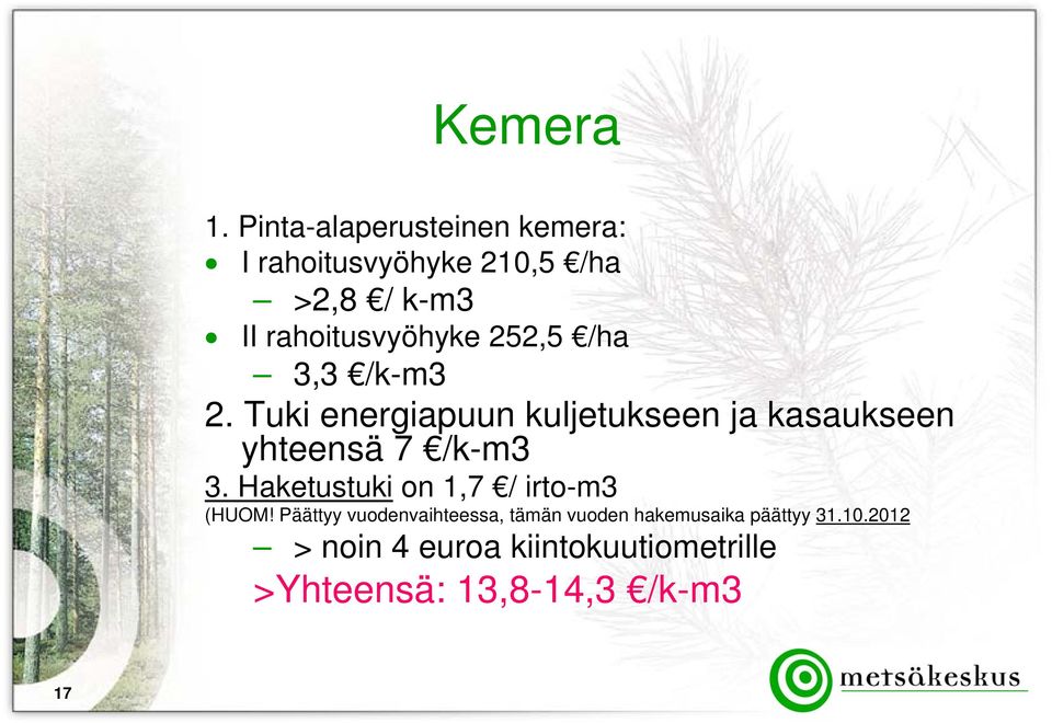 252,5 /ha 3,3 /k-m3 2. Tuki energiapuun kuljetukseen ja kasaukseen yhteensä 7 /k-m3 3.