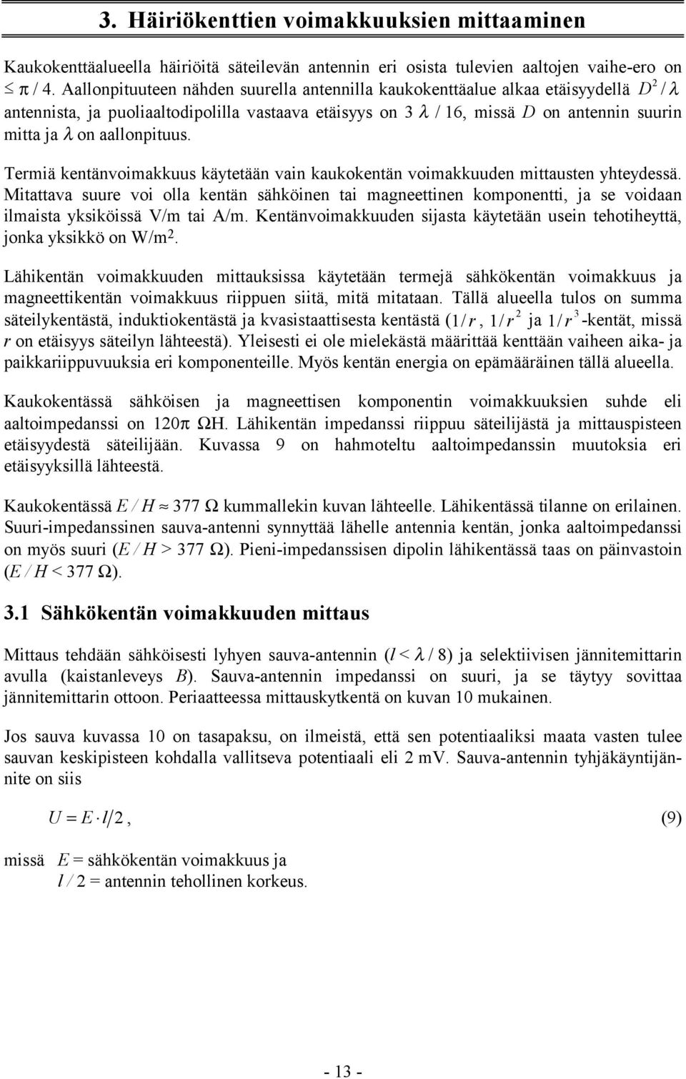 aallonpituus. Termiä kentänvoimakkuus käytetään vain kaukokentän voimakkuuden mittausten yhteydessä.