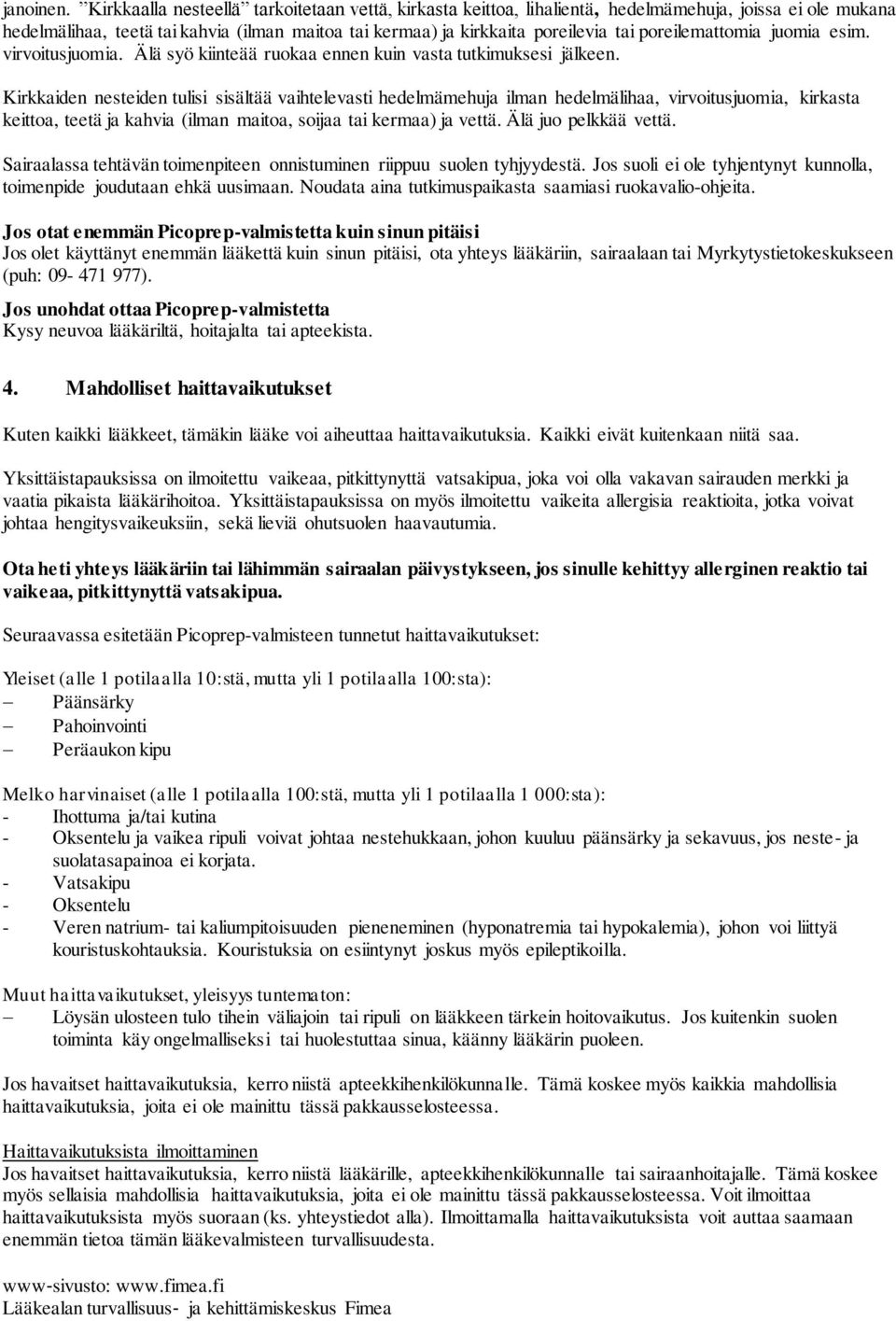poreilemattomia juomia esim. virvoitusjuomia. Älä syö kiinteää ruokaa ennen kuin vasta tutkimuksesi jälkeen.