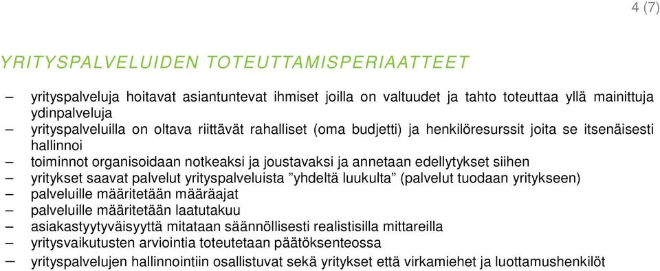 saavat palvelut yrityspalveluista yhdeltä luukulta (palvelut tuodaan yritykseen) palveluille määritetään määräajat palveluille määritetään laatutakuu asiakastyytyväisyyttä mitataan