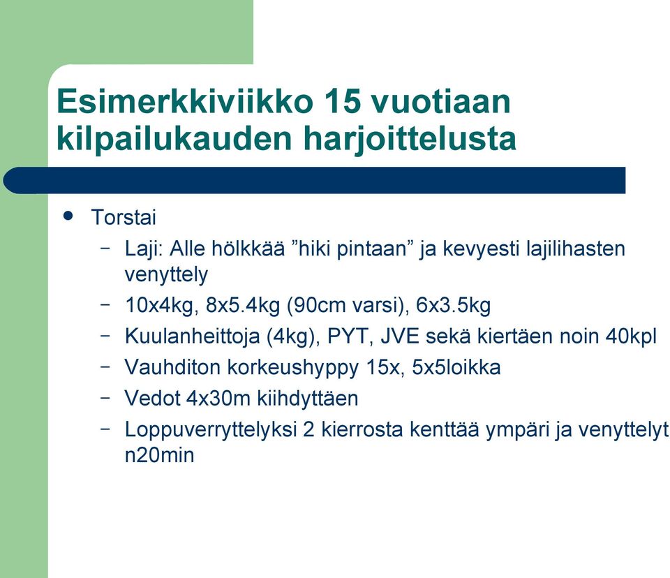 5kg Kuulanheittoja (4kg), PYT, JVE sekä kiertäen noin 40kpl Vauhditon korkeushyppy 15x,