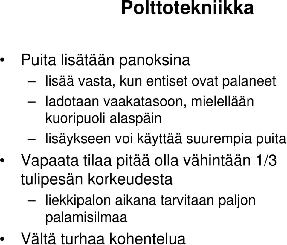 käyttää suurempia puita Vapaata tilaa pitää olla vähintään 1/3 tulipesän