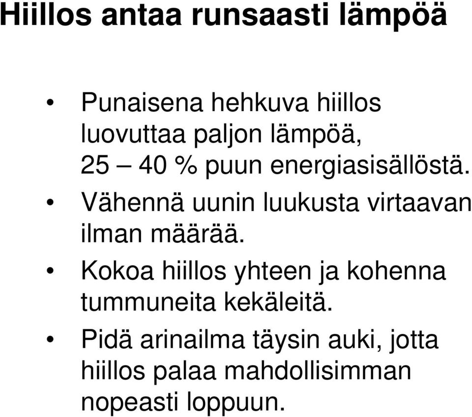 Vähennä uunin luukusta virtaavan ilman määrää.