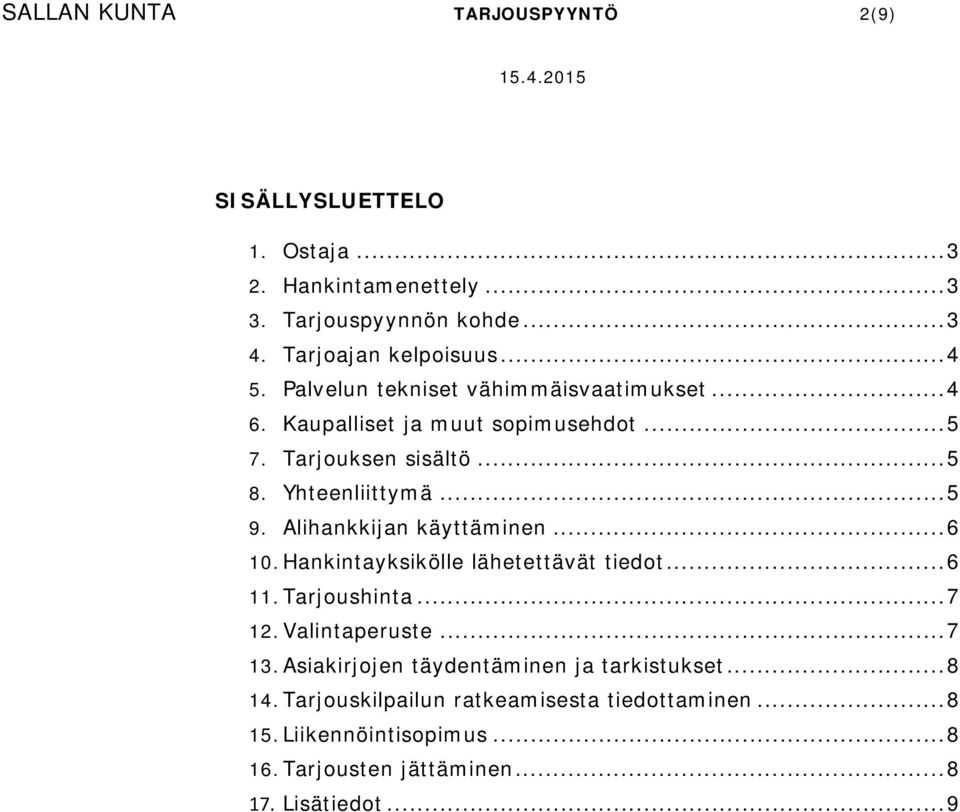 Alihankkijan käyttäminen... 6 10. Hankintayksikölle lähetettävät tiedot... 6 11. Tarjoushinta... 7 12. Valintaperuste... 7 13.