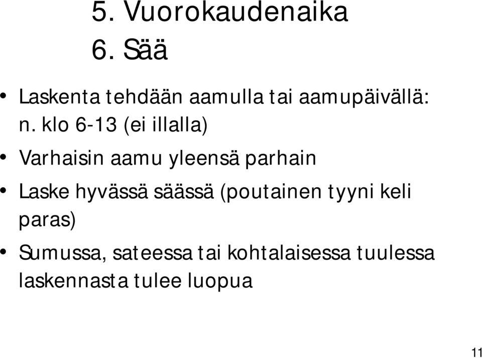 klo 6-13 (ei illalla) Varhaisin aamu yleensä parhain Laske