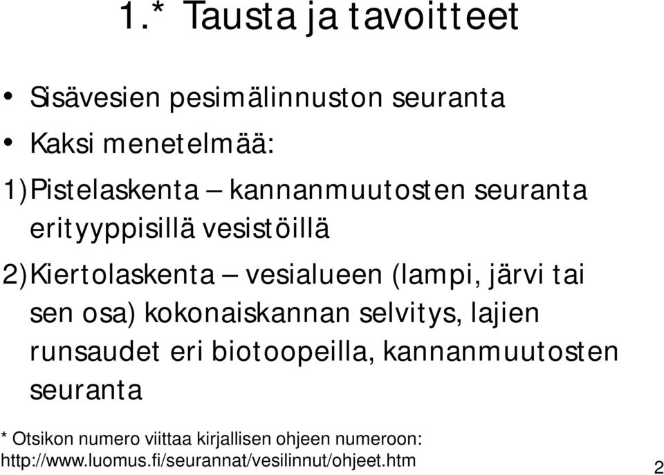 sen osa) kokonaiskannan selvitys, lajien runsaudet eri biotoopeilla, kannanmuutosten seuranta *