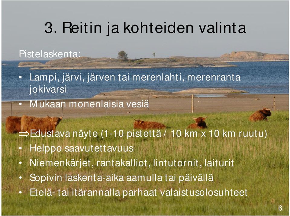 10 km ruutu) Helppo saavutettavuus Niemenkärjet, rantakalliot, lintutornit, laiturit