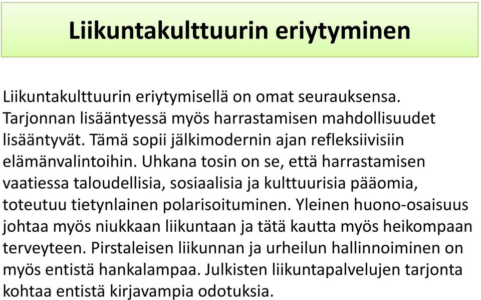 Uhkana tosin on se, että harrastamisen vaatiessa taloudellisia, sosiaalisia ja kulttuurisia pääomia, toteutuu tietynlainen polarisoituminen.