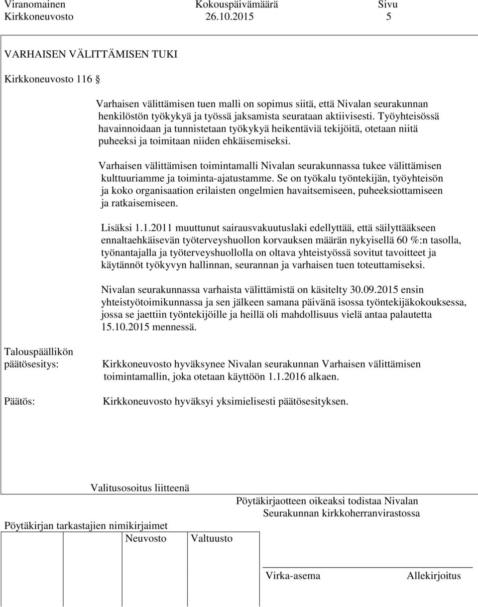 Työyhteisössä havainnoidaan ja tunnistetaan työkykyä heikentäviä tekijöitä, otetaan niitä puheeksi ja toimitaan niiden ehkäisemiseksi.