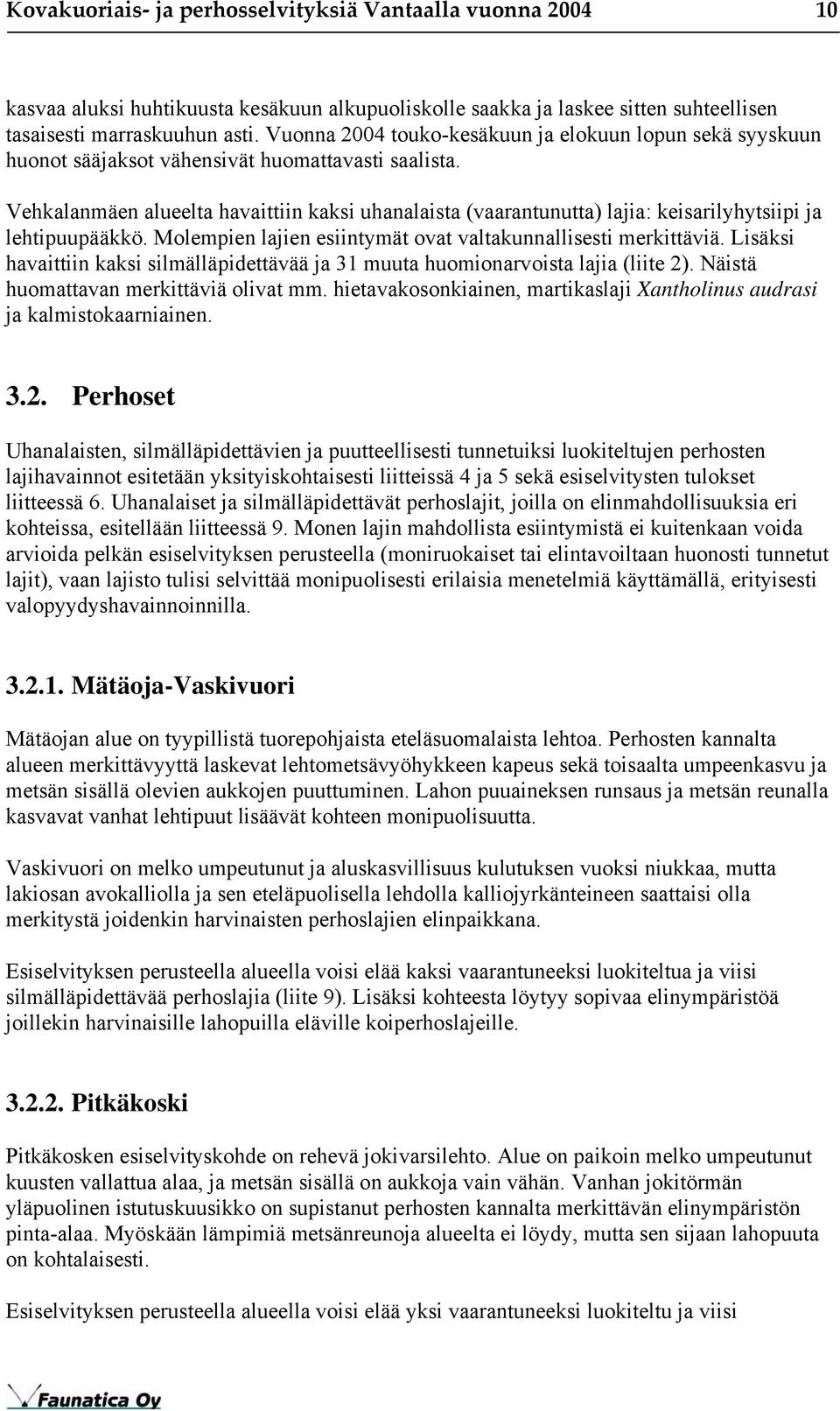 Vehkalanmäen alueelta havaittiin kaksi uhanalaista (vaarantunutta) lajia: keisarilyhytsiipi ja lehtipuupääkkö. Molempien lajien esiintymät ovat valtakunnallisesti merkittäviä.