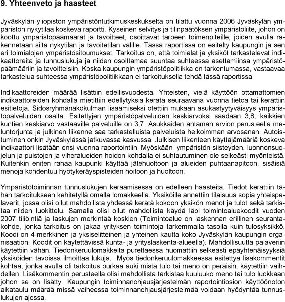 välille. Tässä raportissa on esitelty kaupungin ja sen eri toimialojen ympäristösitoumukset.