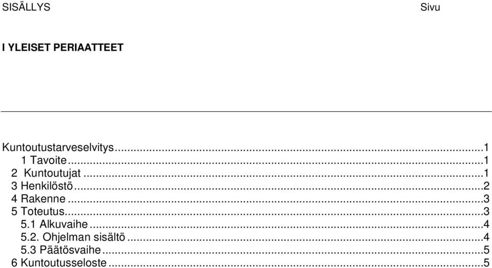 ..1 3 Henkilöstö...2 4 Rakenne...3 5 Toteutus...3 5.1 Alkuvaihe.