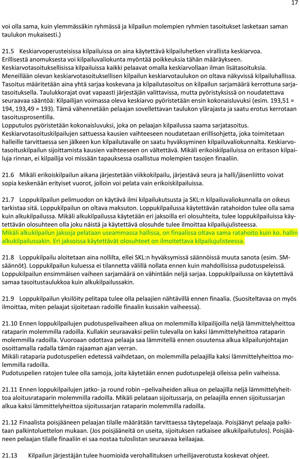 Keskiarvotasoituksellisissa kilpailuissa kaikki pelaavat omalla keskiarvollaan ilman lisätasoituksia.