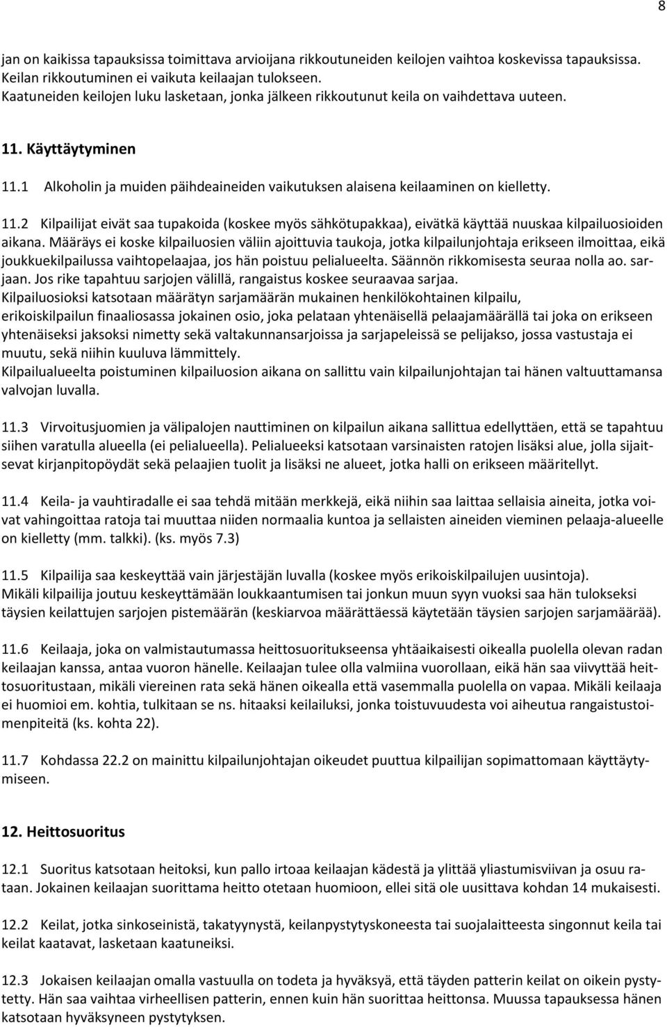 11.2 Kilpailijat eivät saa tupakoida (koskee myös sähkötupakkaa), eivätkä käyttää nuuskaa kilpailuosioiden aikana.