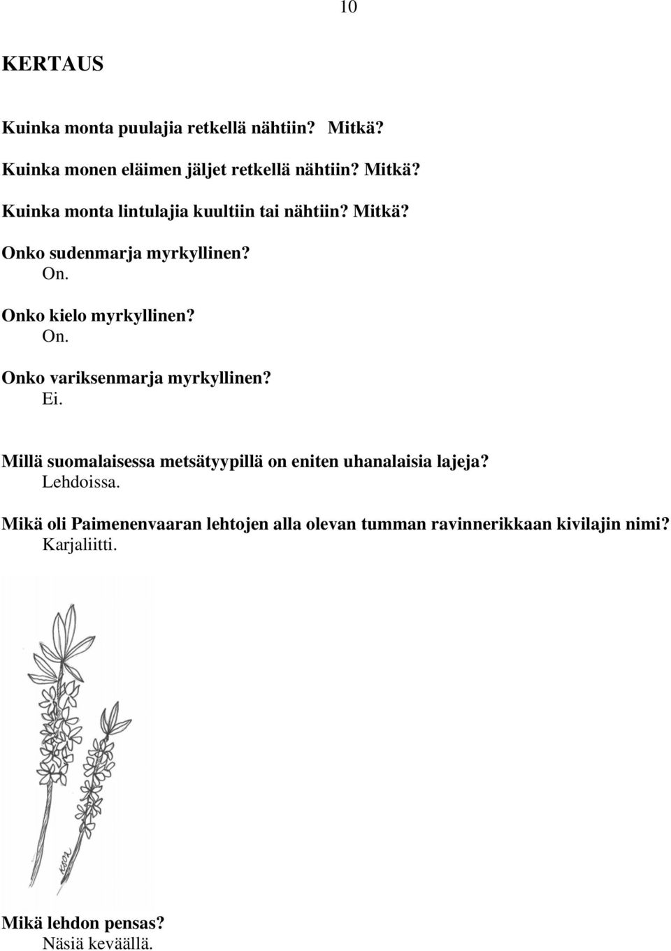 Millä suomalaisessa metsätyypillä on eniten uhanalaisia lajeja? Lehdoissa.