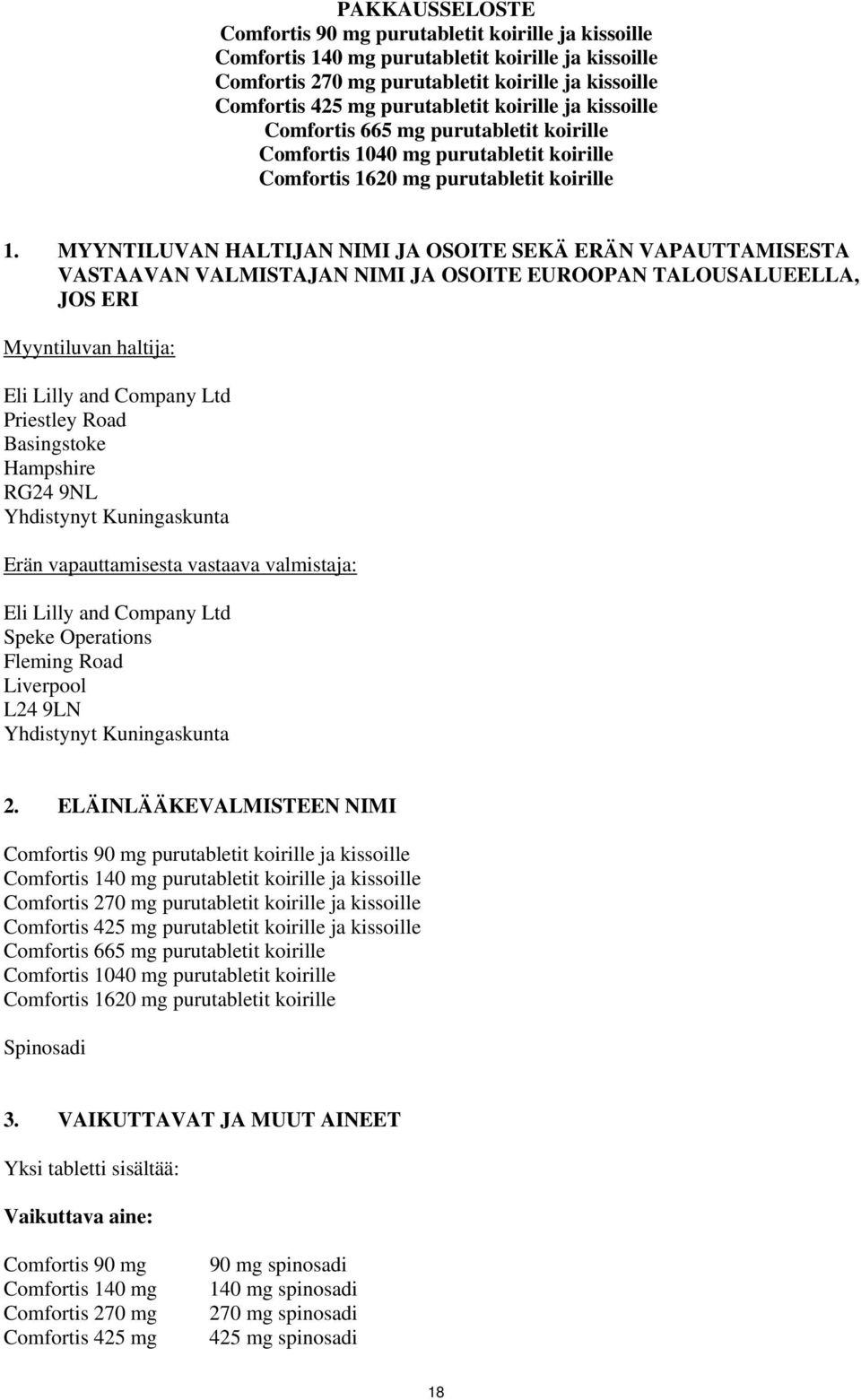 MYYNTILUVAN HALTIJAN NIMI JA OSOITE SEKÄ ERÄN VAPAUTTAMISESTA VASTAAVAN VALMISTAJAN NIMI JA OSOITE EUROOPAN TALOUSALUEELLA, JOS ERI Myyntiluvan haltija: Eli Lilly and Company Ltd Priestley Road