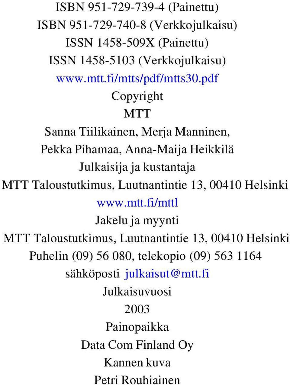 pdf Copyright MTT Sanna Tiilikainen, Merja Manninen, Pekka Pihamaa, Anna-Maija Heikkilä Julkaisija ja kustantaja MTT Taloustutkimus,