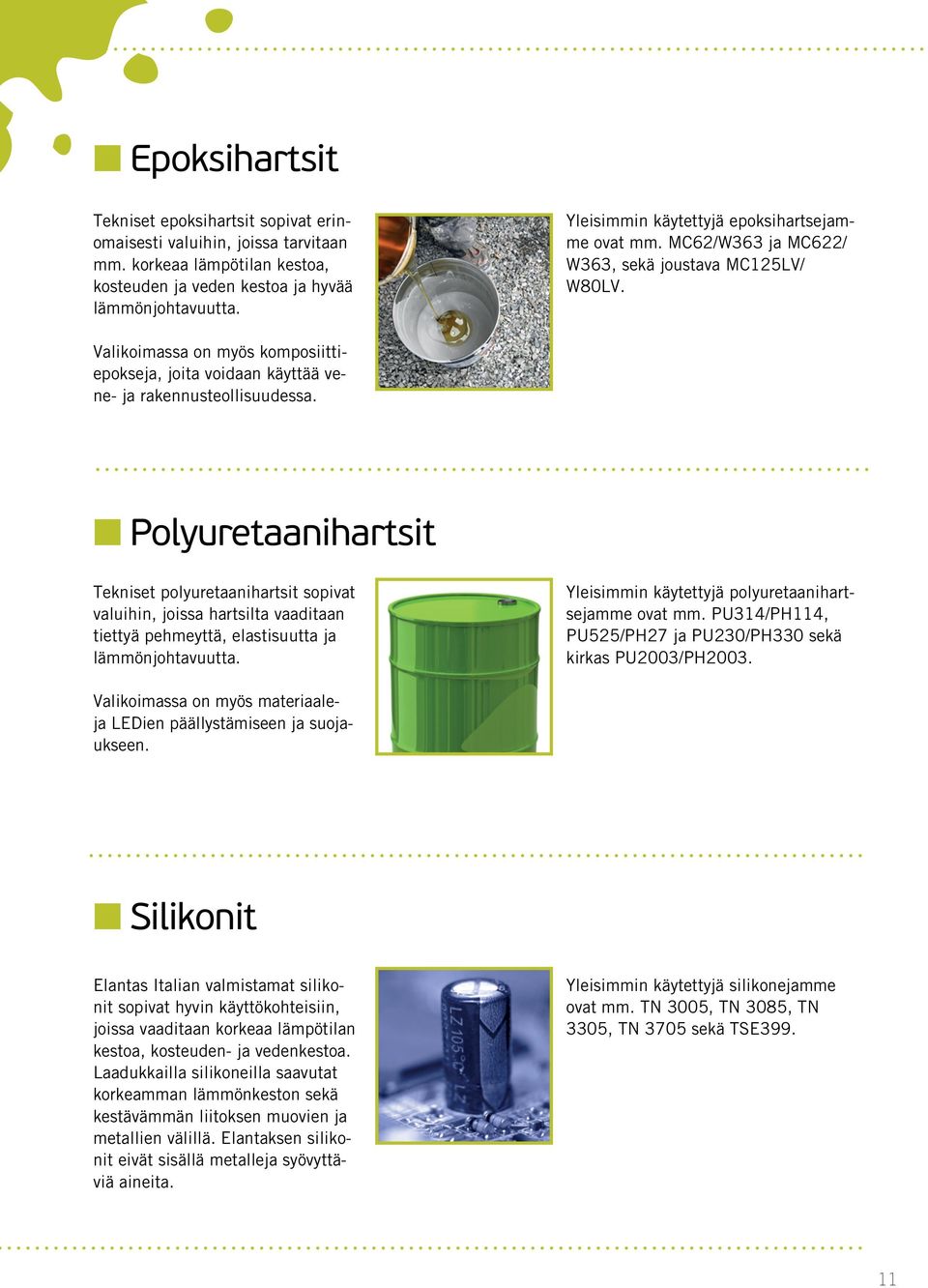 Valikoimassa on myös komposiittiepokseja, joita voidaan käyttää vene- ja rakennusteollisuudessa.
