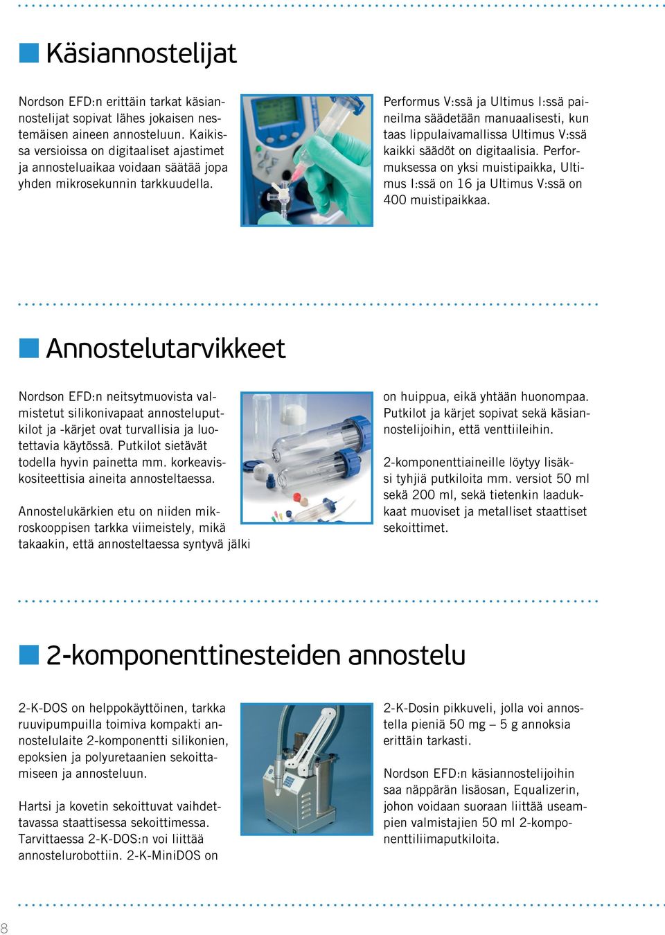 Performus V:ssä ja Ultimus I:ssä paineilma säädetään manuaalisesti, kun taas lippulaivamallissa Ultimus V:ssä kaikki säädöt on digitaalisia.