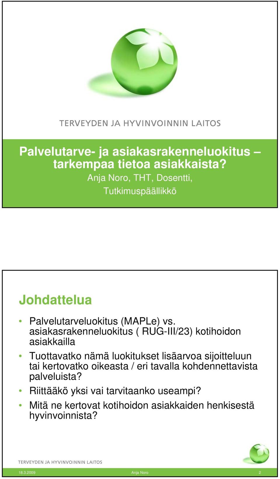 asiakasrakenneluokitus ( RUG-III/23) kotihoidon asiakkailla Tuottavatko nämä luokitukset lisäarvoa sijoitteluun tai