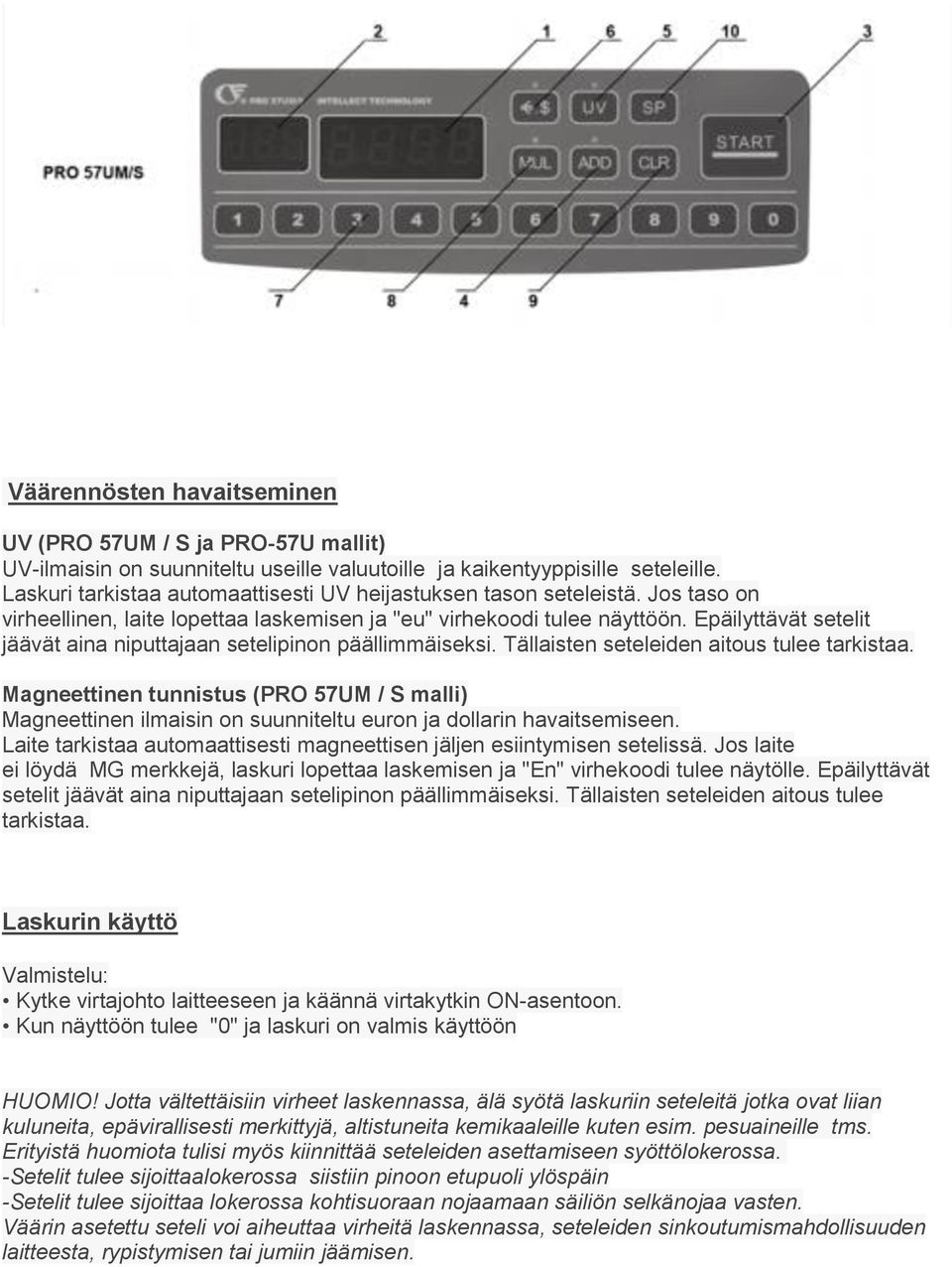 Epäilyttävät setelit jäävät aina niputtajaan setelipinon päällimmäiseksi. Tällaisten seteleiden aitous tulee tarkistaa.