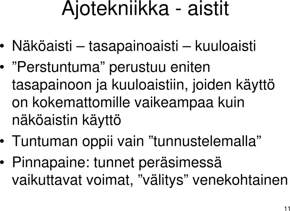 kokemattomille vaikeampaa kuin näköaistin käyttö Tuntuman oppii vain