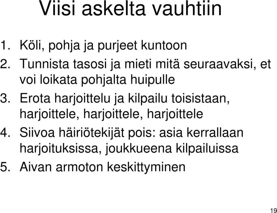 Erota harjoittelu ja kilpailu toisistaan, harjoittele, harjoittele, harjoittele 4.