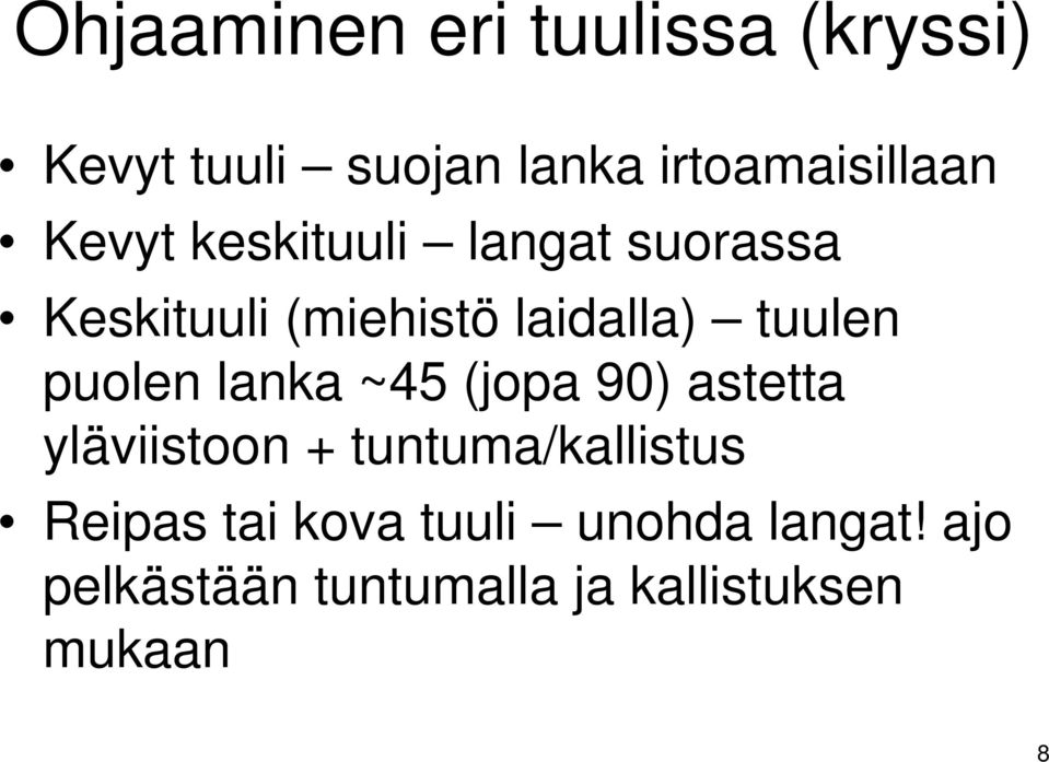 puolen lanka ~45 (jopa 90) astetta yläviistoon + tuntuma/kallistus Reipas